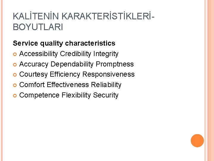 KALİTENİN KARAKTERİSTİKLERİBOYUTLARI Service quality characteristics Accessibility Credibility Integrity Accuracy Dependability Promptness Courtesy Efficiency Responsiveness