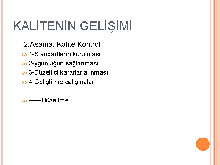 KALİTENİN GELİŞİMİ 2. Aşama: Kalite Kontrol 1 -Standartların kurulması 2 -ygunluğun sağlanması 3 -Düzeltici