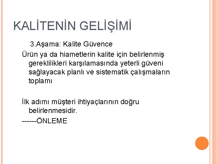 KALİTENİN GELİŞİMİ 3. Aşama: Kalite Güvence Ürün ya da hiametlerin kalite için belirlenmiş gereklilikleri