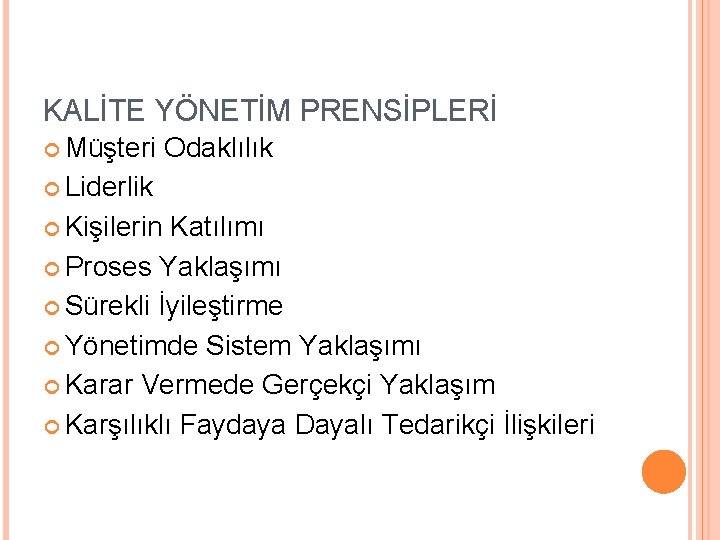 KALİTE YÖNETİM PRENSİPLERİ Müşteri Odaklılık Liderlik Kişilerin Katılımı Proses Yaklaşımı Sürekli İyileştirme Yönetimde Sistem