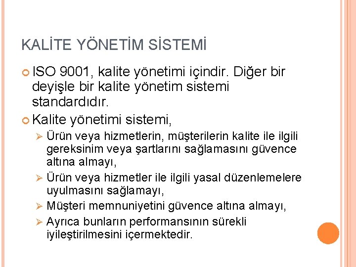 KALİTE YÖNETİM SİSTEMİ ISO 9001, kalite yönetimi içindir. Diğer bir deyişle bir kalite yönetim