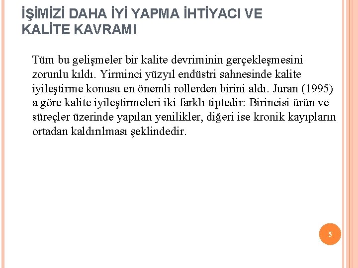 İŞİMİZİ DAHA İYİ YAPMA İHTİYACI VE KALİTE KAVRAMI Tüm bu gelişmeler bir kalite devriminin