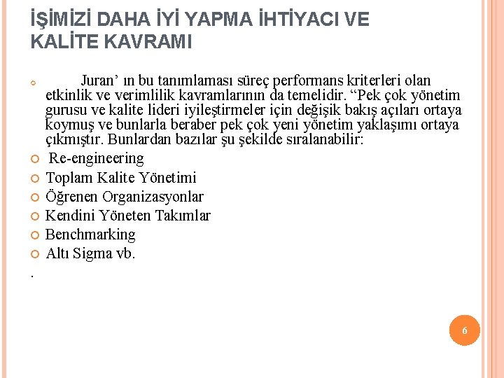 İŞİMİZİ DAHA İYİ YAPMA İHTİYACI VE KALİTE KAVRAMI Juran’ ın bu tanımlaması süreç performans