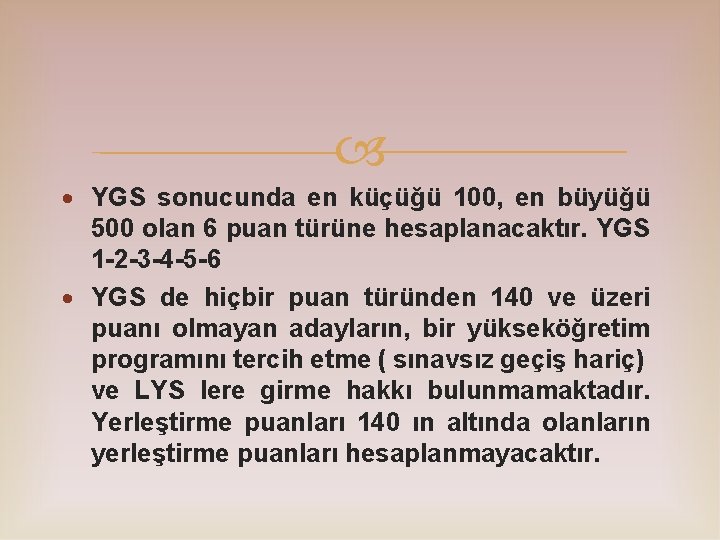  YGS sonucunda en küçüğü 100, en büyüğü 500 olan 6 puan türüne hesaplanacaktır.