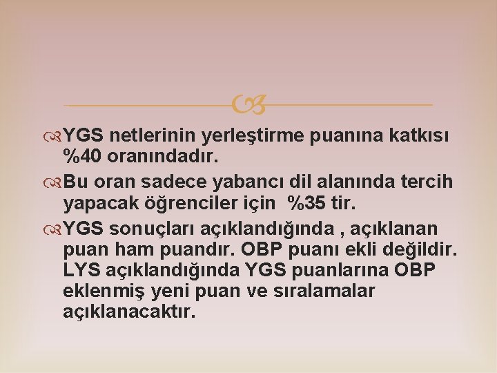  YGS netlerinin yerleştirme puanına katkısı %40 oranındadır. Bu oran sadece yabancı dil alanında