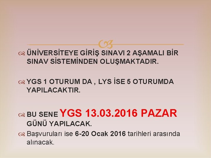  ÜNİVERSİTEYE GİRİŞ SINAVI 2 AŞAMALI BİR SINAV SİSTEMİNDEN OLUŞMAKTADIR. YGS 1 OTURUM DA