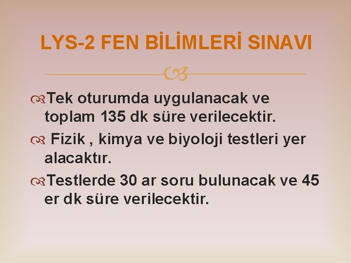 LYS-2 FEN BİLİMLERİ SINAVI Tek oturumda uygulanacak ve toplam 135 dk süre verilecektir. Fizik