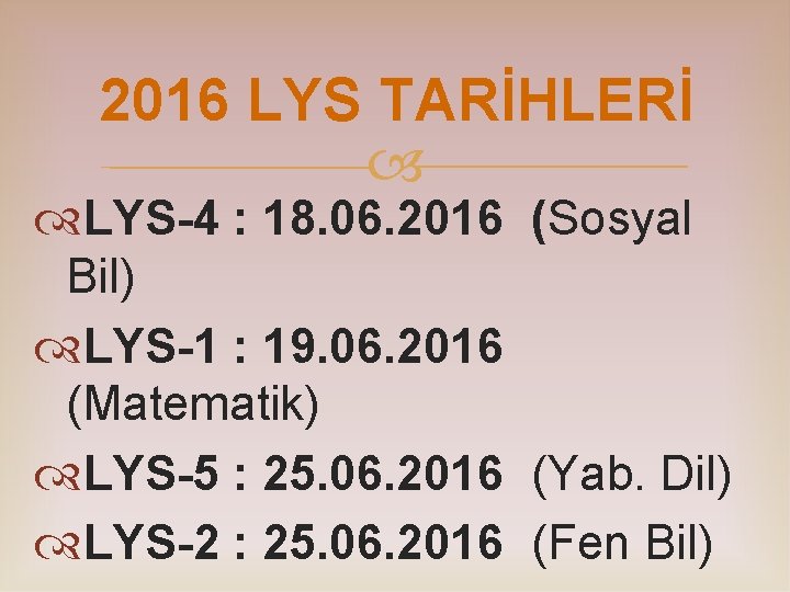 2016 LYS TARİHLERİ LYS-4 : 18. 06. 2016 (Sosyal Bil) LYS-1 : 19. 06.