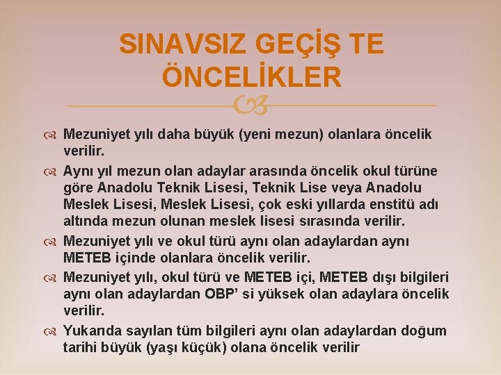 SINAVSIZ GEÇİŞ TE ÖNCELİKLER Mezuniyet yılı daha büyük (yeni mezun) olanlara öncelik verilir. Aynı