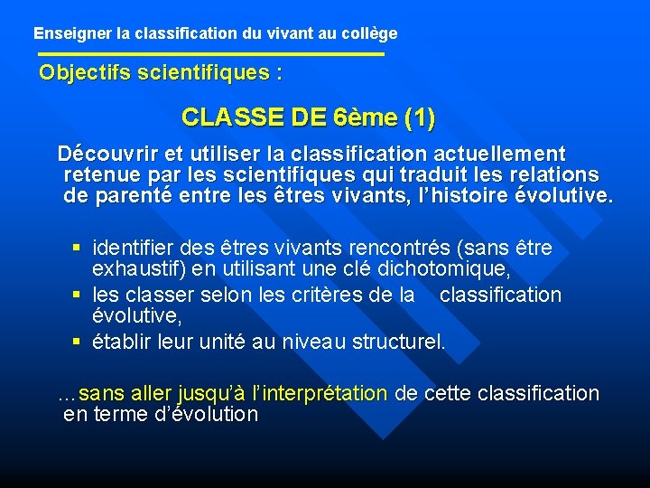 Enseigner la classification du vivant au collège Objectifs scientifiques : CLASSE DE 6ème (1)