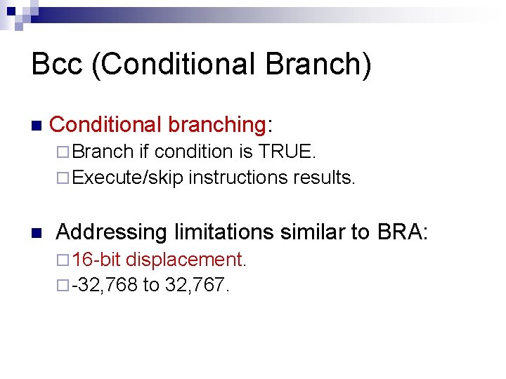 Bcc (Conditional Branch) n Conditional branching: ¨ Branch if condition is TRUE. ¨ Execute/skip