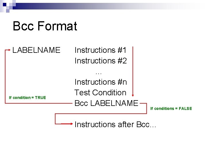 Bcc Format LABELNAME If condition = TRUE Instructions #1 Instructions #2 … Instructions #n