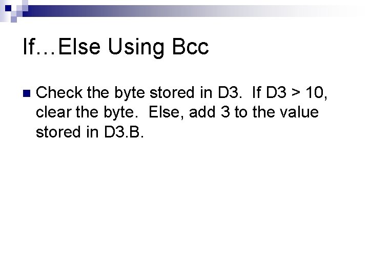 If…Else Using Bcc n Check the byte stored in D 3. If D 3