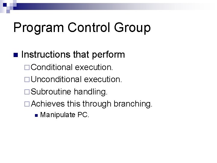 Program Control Group n Instructions that perform ¨ Conditional execution. ¨ Unconditional execution. ¨