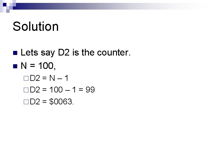 Solution Lets say D 2 is the counter. n N = 100, n ¨