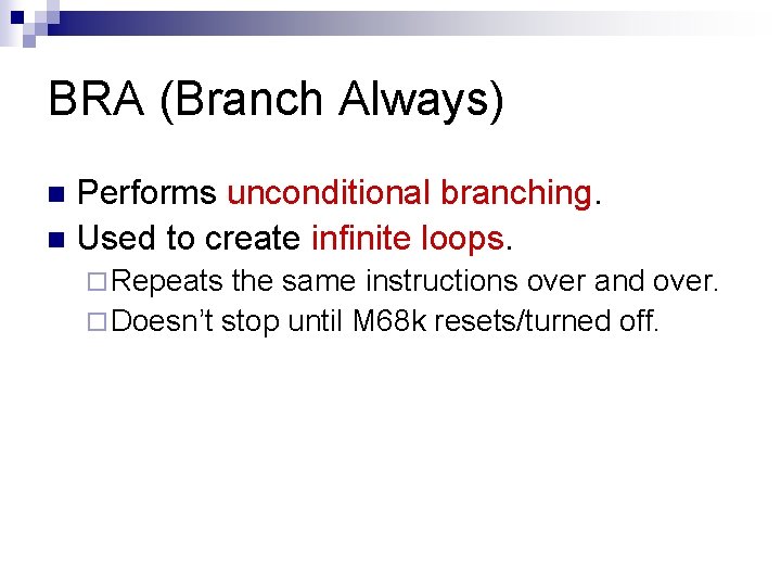 BRA (Branch Always) Performs unconditional branching. n Used to create infinite loops. n ¨