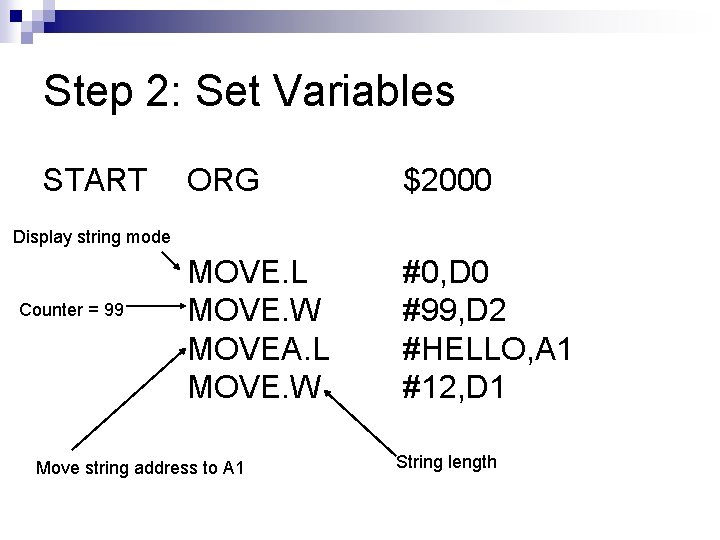 Step 2: Set Variables START ORG $2000 MOVE. L MOVE. W MOVEA. L MOVE.