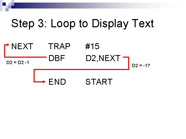 Step 3: Loop to Display Text NEXT D 2 = D 2 -1 TRAP