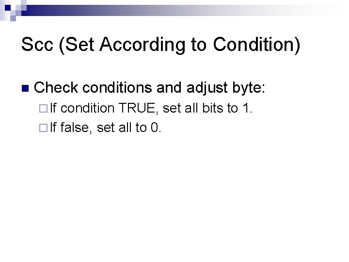 Scc (Set According to Condition) n Check conditions and adjust byte: ¨ If condition