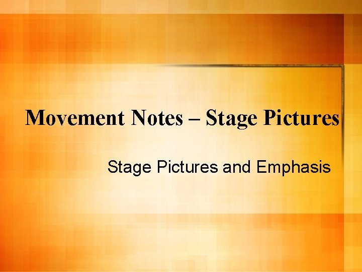Movement Notes – Stage Pictures and Emphasis 