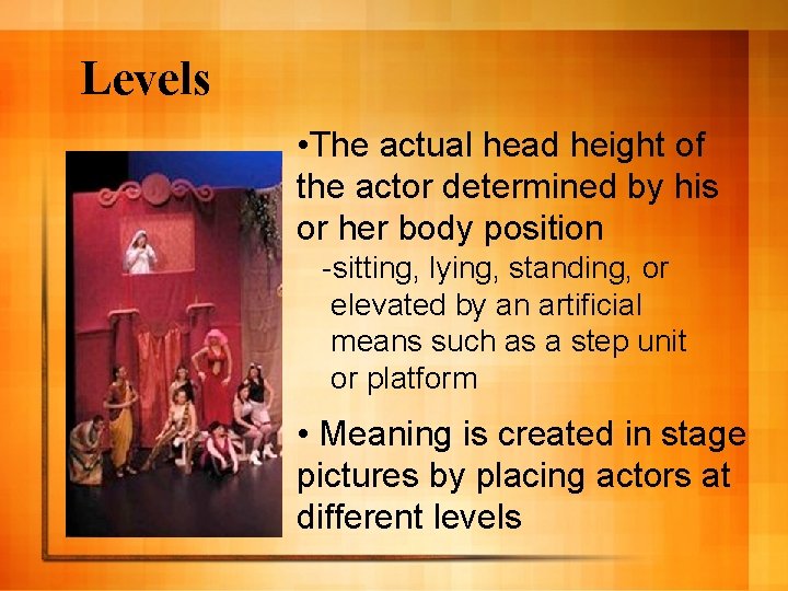Levels • The actual head height of the actor determined by his or her