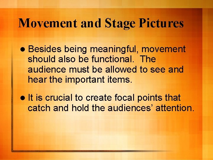 Movement and Stage Pictures l Besides being meaningful, movement should also be functional. The