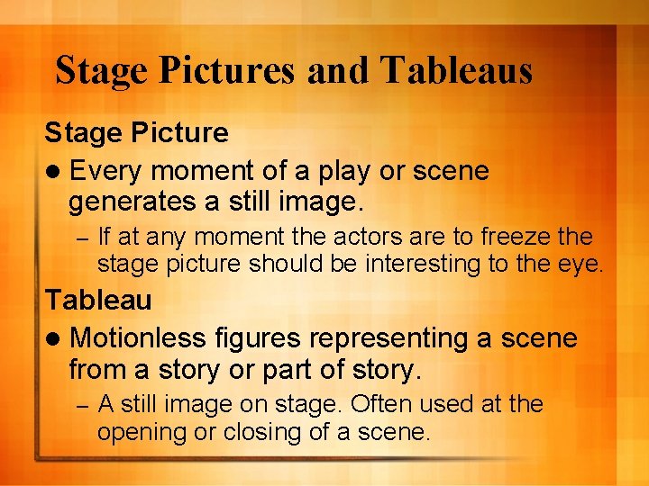 Stage Pictures and Tableaus Stage Picture l Every moment of a play or scene