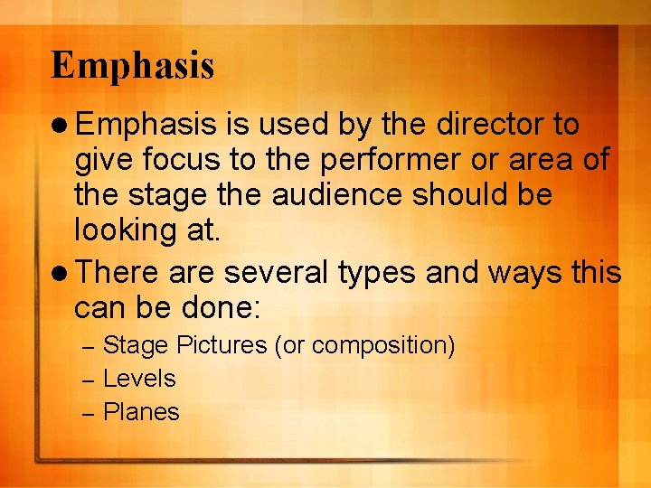 Emphasis l Emphasis is used by the director to give focus to the performer