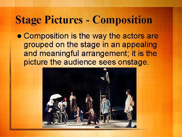 Stage Pictures - Composition l Composition is the way the actors are grouped on