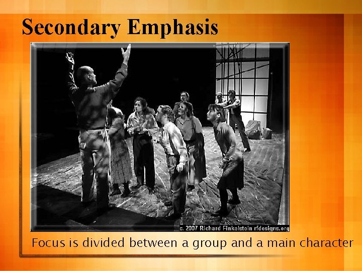 Secondary Emphasis Focus is divided between a group and a main character 