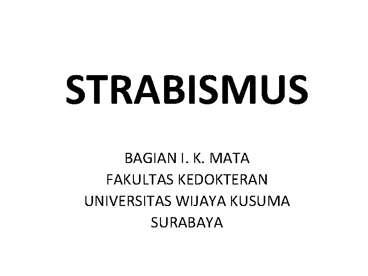 STRABISMUS BAGIAN I. K. MATA FAKULTAS KEDOKTERAN UNIVERSITAS WIJAYA KUSUMA SURABAYA 