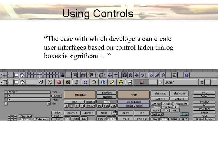 Using Controls “The ease with which developers can create user interfaces based on control