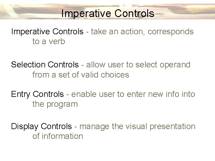 Imperative Controls - take an action, corresponds to a verb Selection Controls - allow