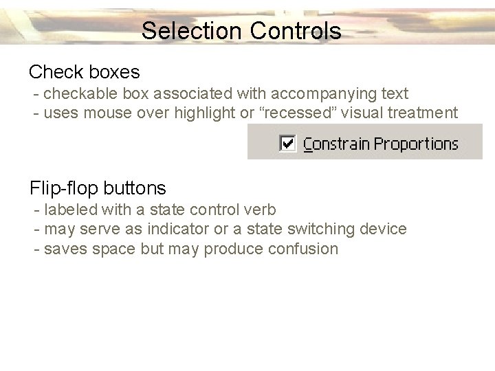 Selection Controls Check boxes - checkable box associated with accompanying text - uses mouse