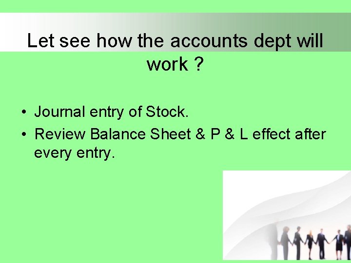 Let see how the accounts dept will work ? • Journal entry of Stock.