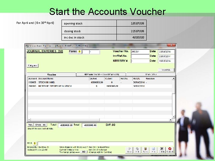 Start the Accounts Voucher For April end ( On 30 th April) opening stock