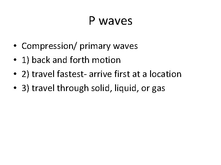 P waves • • Compression/ primary waves 1) back and forth motion 2) travel