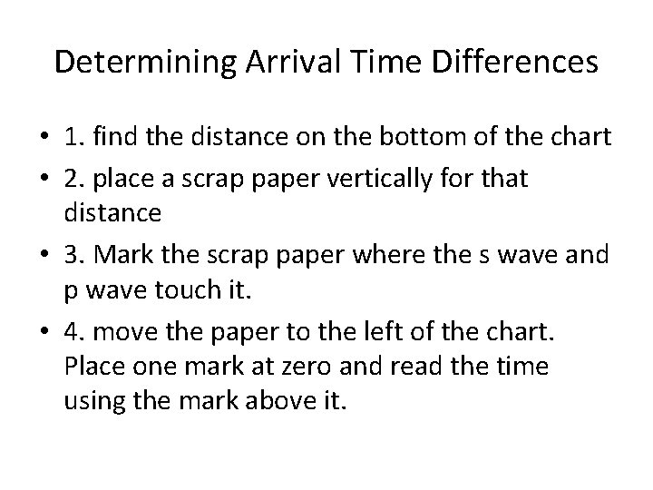 Determining Arrival Time Differences • 1. find the distance on the bottom of the