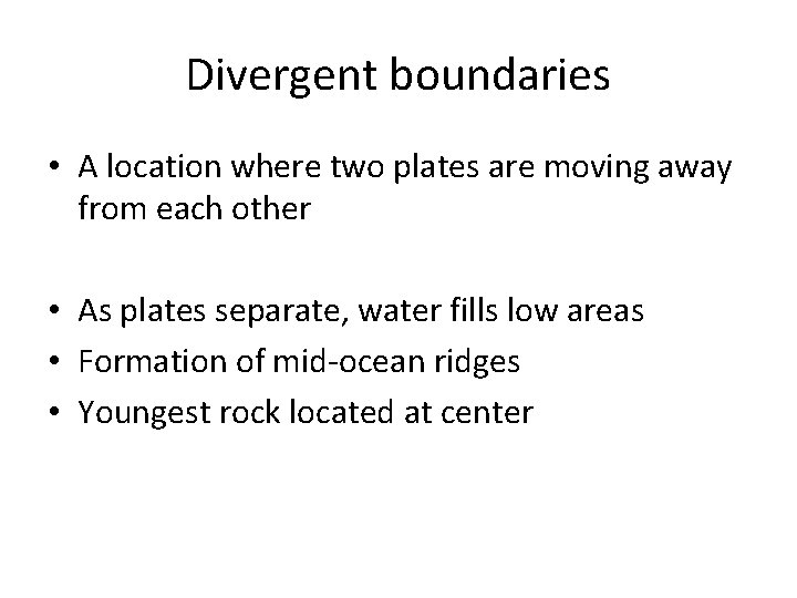 Divergent boundaries • A location where two plates are moving away from each other