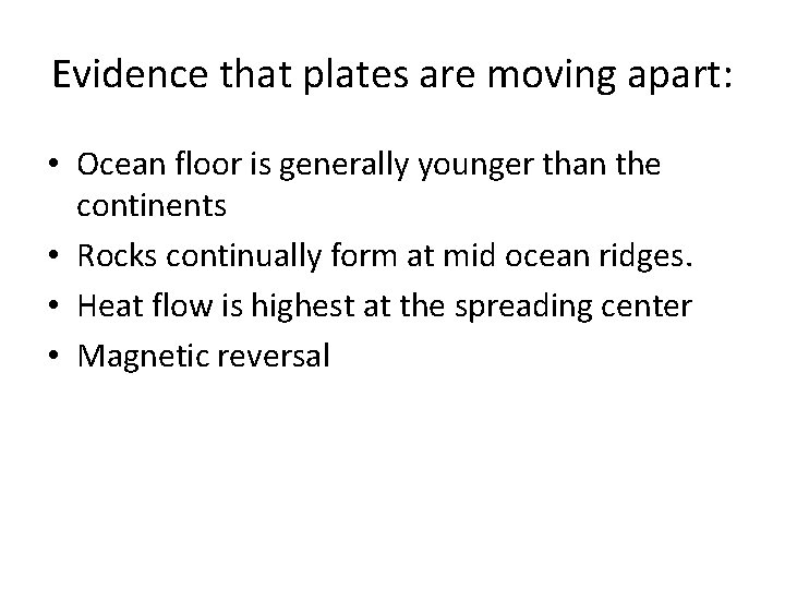 Evidence that plates are moving apart: • Ocean floor is generally younger than the
