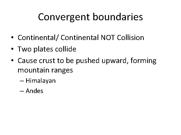 Convergent boundaries • Continental/ Continental NOT Collision • Two plates collide • Cause crust