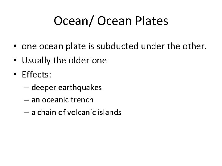 Ocean/ Ocean Plates • one ocean plate is subducted under the other. • Usually