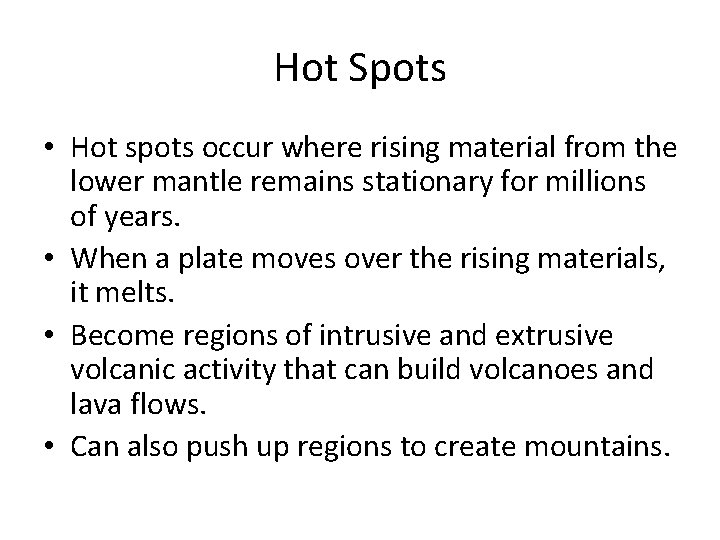 Hot Spots • Hot spots occur where rising material from the lower mantle remains