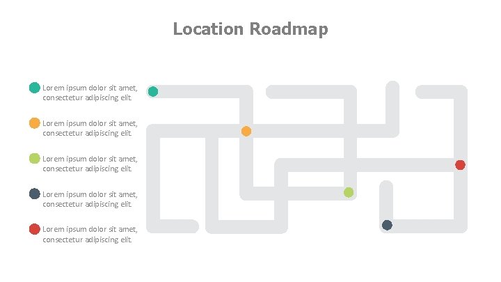 Location Roadmap Lorem ipsum dolor sit amet, consectetur adipiscing elit. 