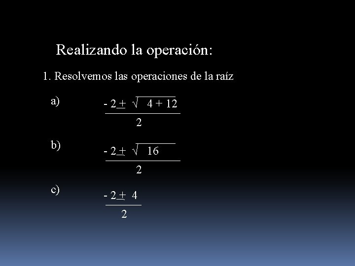 Realizando la operación: 1. Resolvemos las operaciones de la raíz a) - 2 +