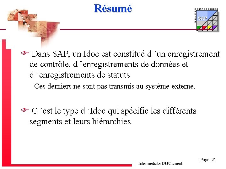 Résumé F Dans SAP, un Idoc est constitué d ’un enregistrement de contrôle, d