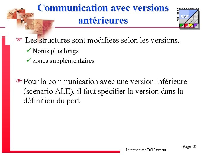 Communication avec versions antérieures F Les structures sont modifiées selon les versions. ü Noms