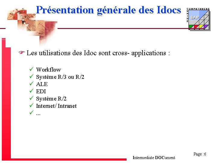 Présentation générale des Idocs F Les utilisations des Idoc sont cross- applications : ü