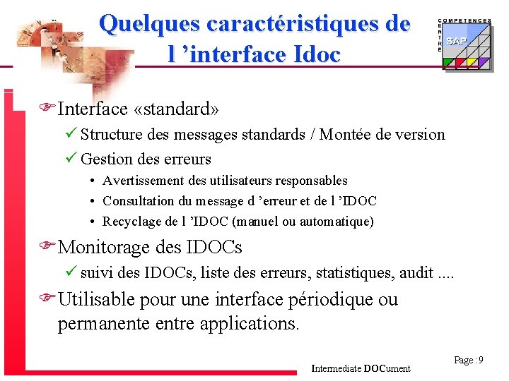 Quelques caractéristiques de l ’interface Idoc FInterface «standard» ü Structure des messages standards /