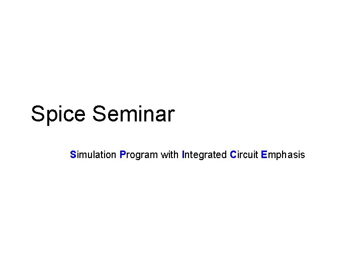 Spice Seminar Simulation Program with Integrated Circuit Emphasis 